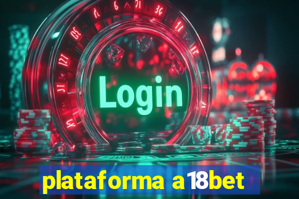 plataforma a18bet